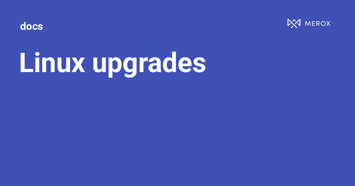 Linux upgrades | Docs - Merox
