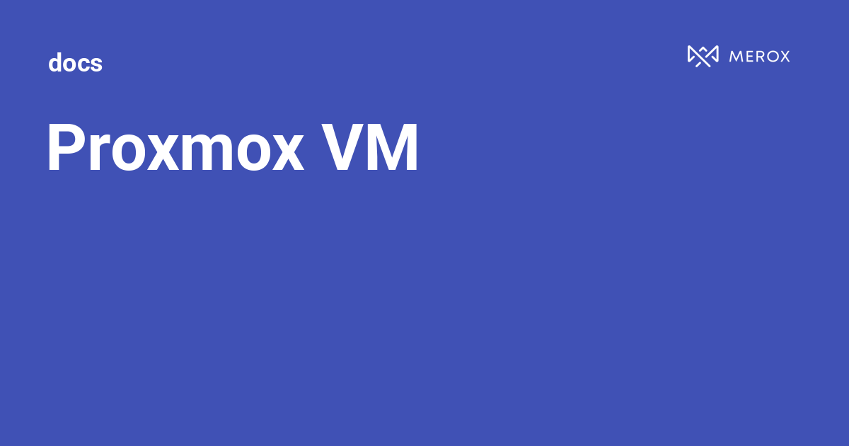 Proxmox VM | Docs - Merox
