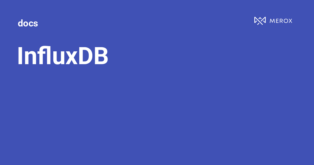 InfluxDB | Docs - Merox