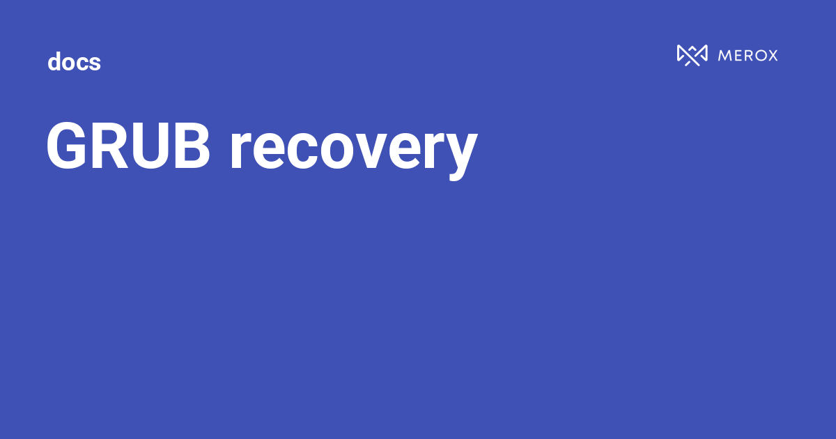GRUB recovery | Docs - Merox