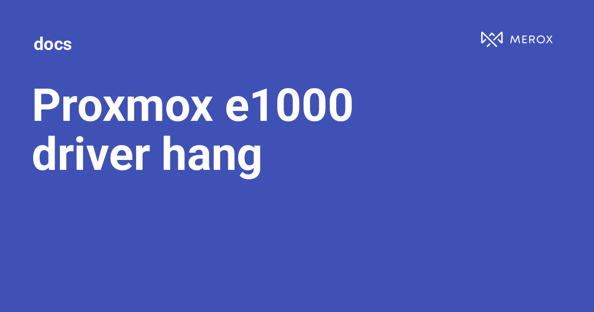 Proxmox e1000 driver hang | Docs - Merox