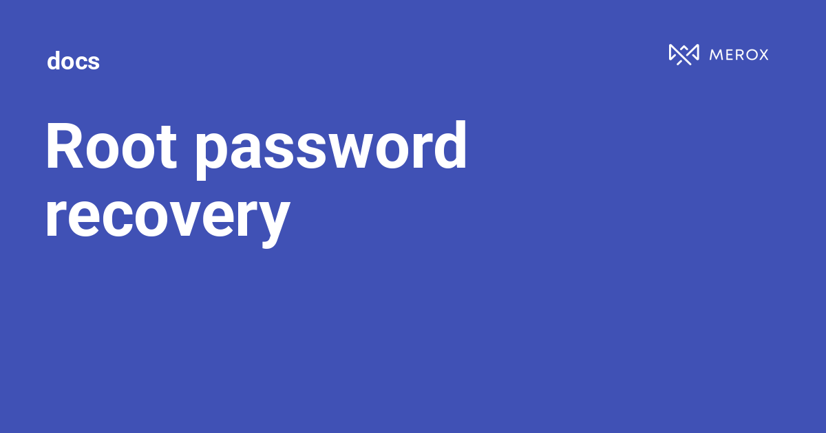 Root password recovery | Docs - Merox